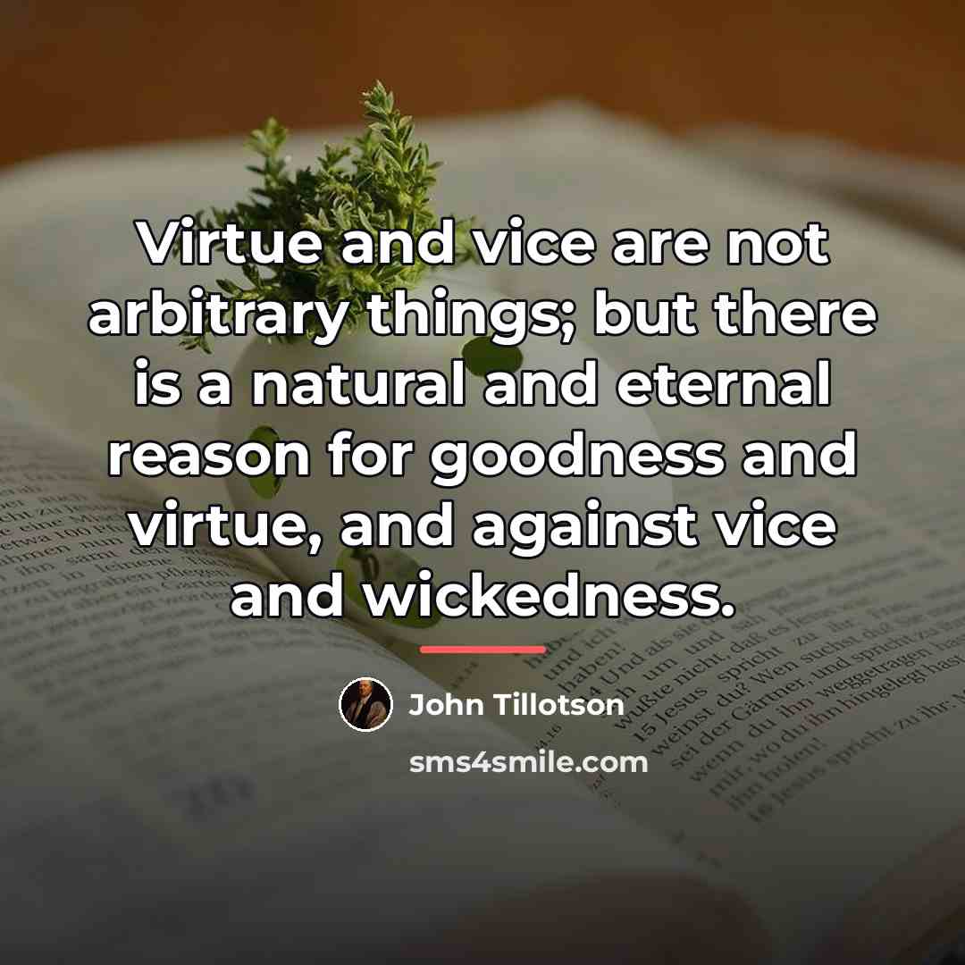 “Virtue and vice are not arbitrary things; but there is…” quote by John Tillotson