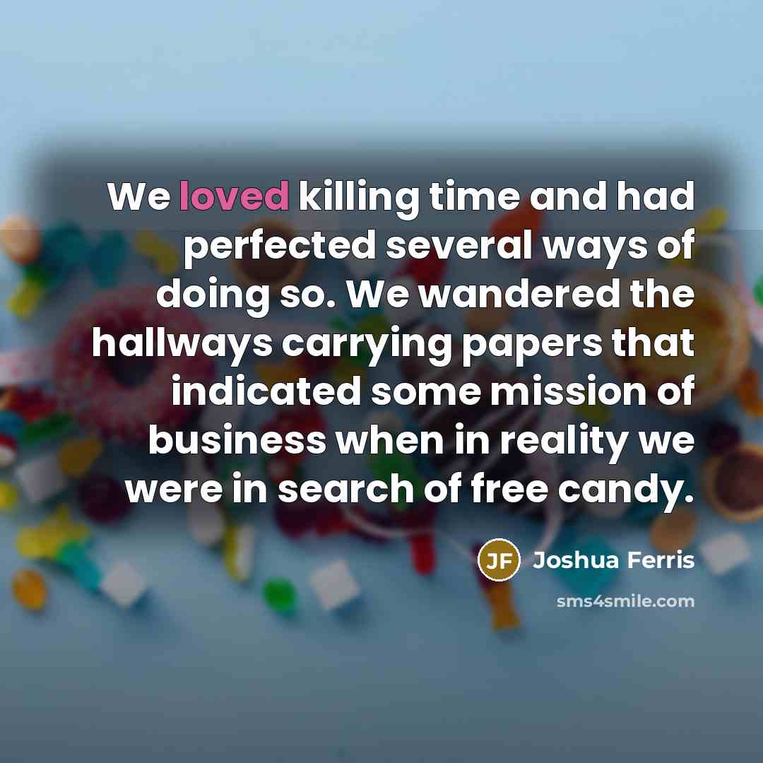“We loved killing time and had perfected several ways of…” quote by Joshua Ferris