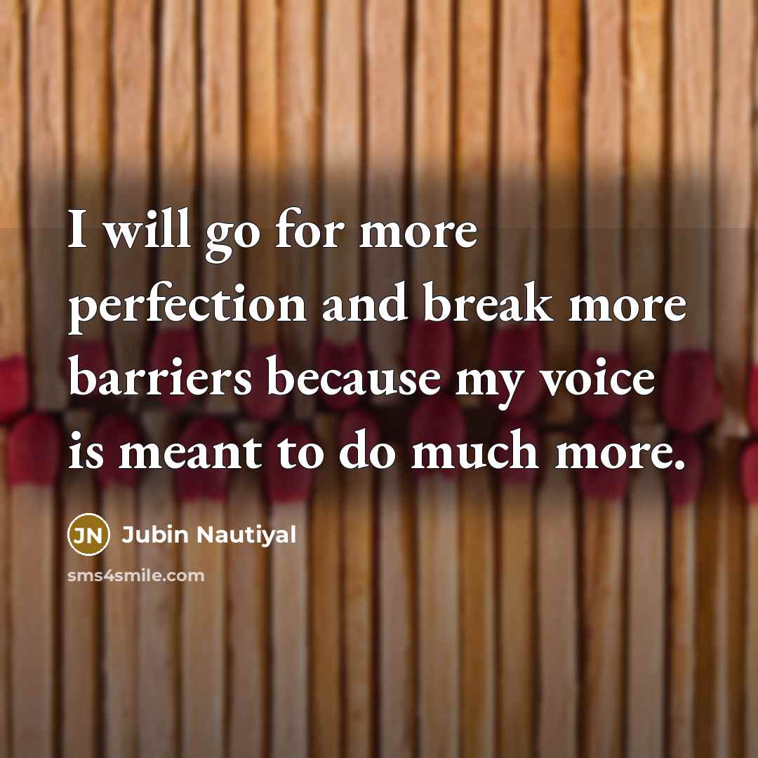 “I will go for more perfection and break more barriers…” quote by Jubin Nautiyal