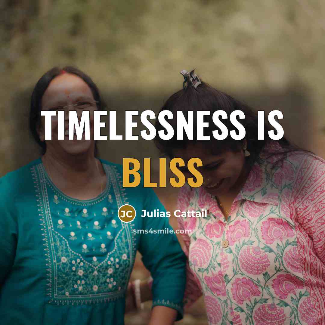 “Timelessness is bliss…” quote by Julias Cattail