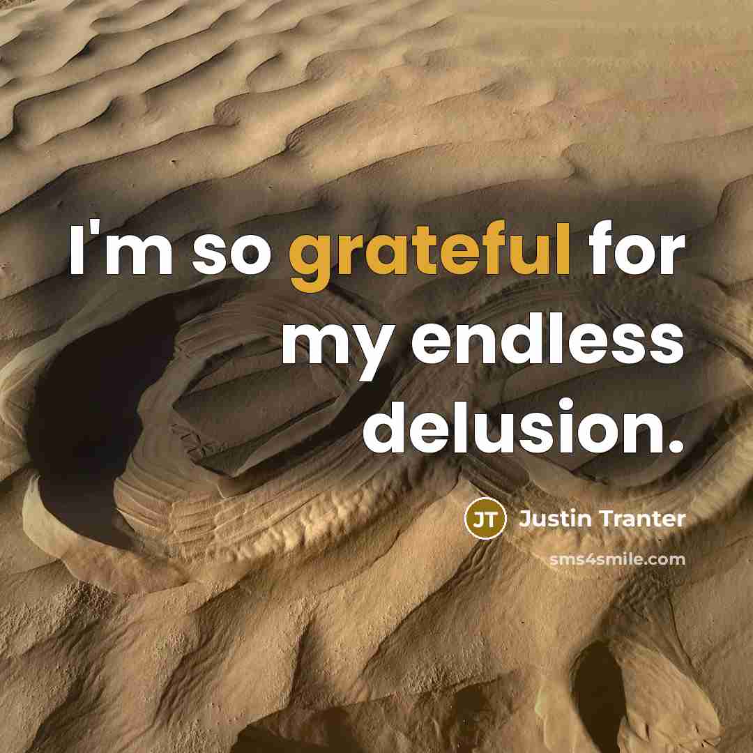 “I'm so grateful for my endless delusion.” quote by Justin Tranter