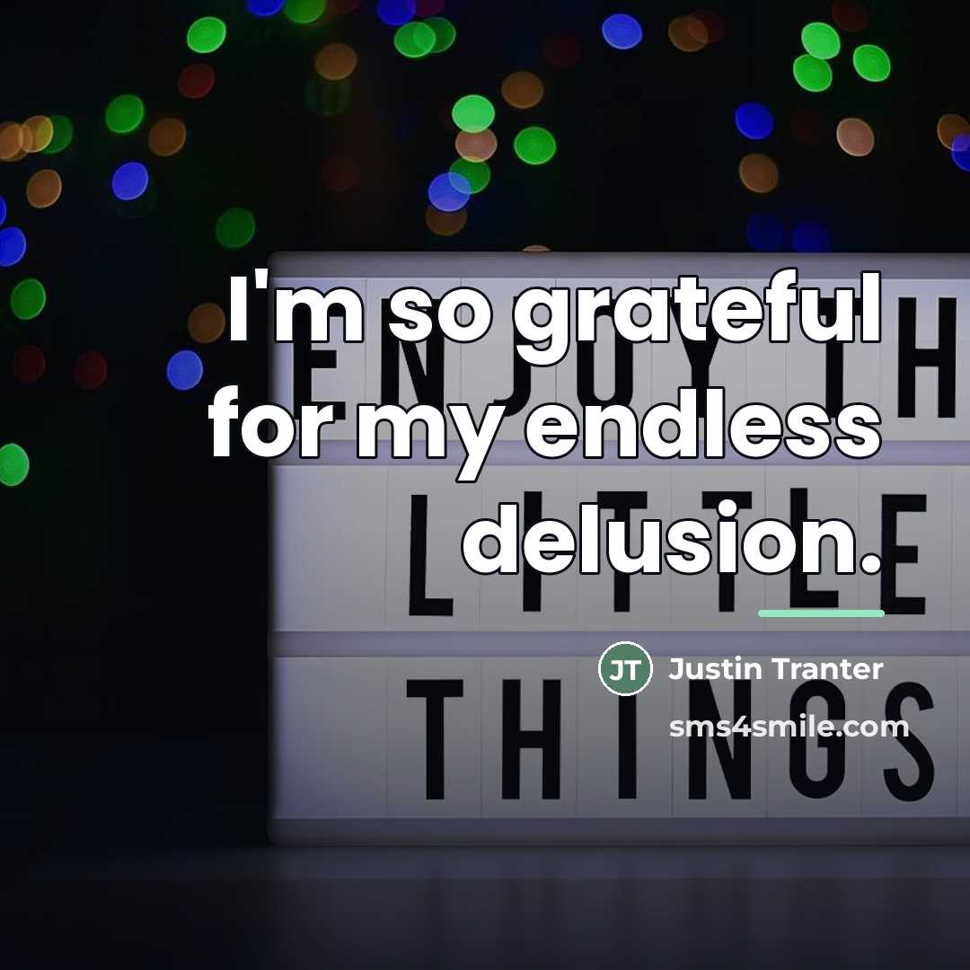 “I'm so grateful for my endless delusion.…” quote by Justin Tranter