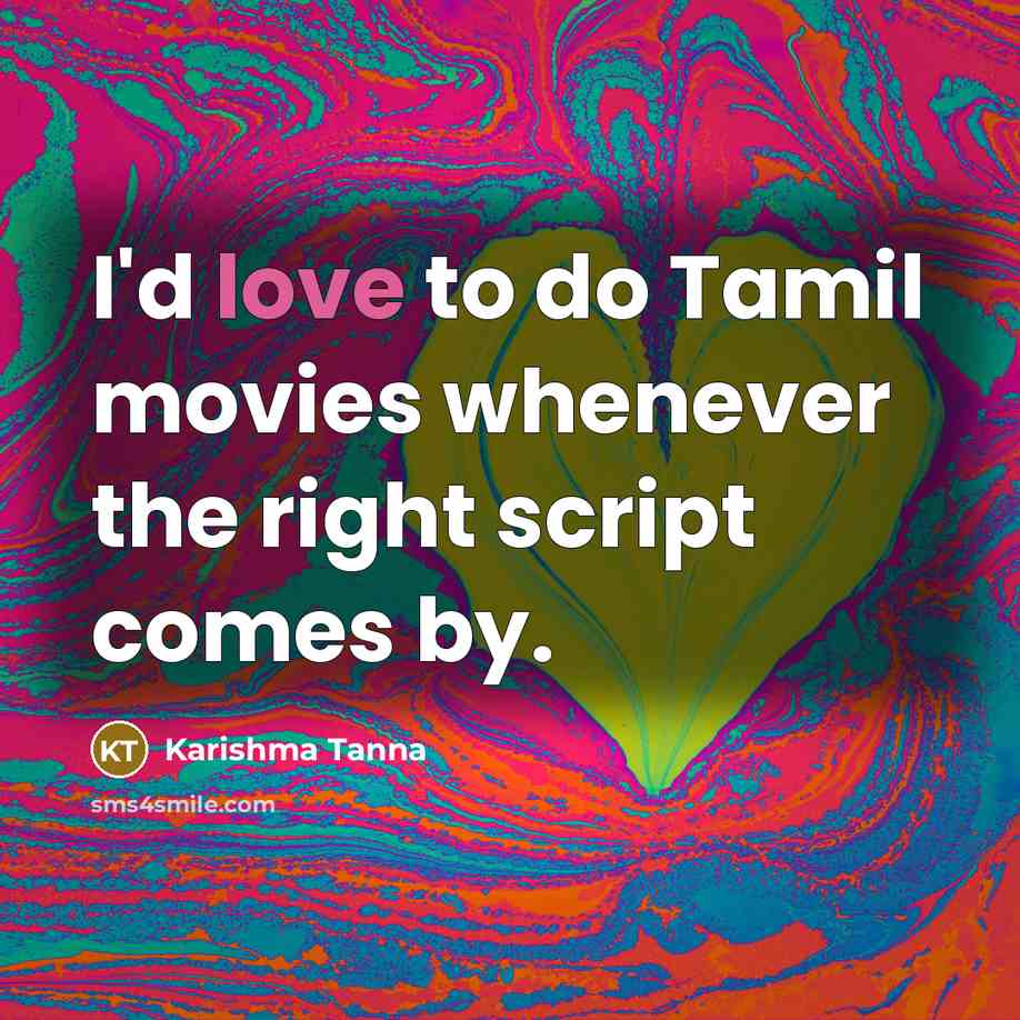 “I'd love to do Tamil movies whenever the right script…” quote by Karishma Tanna