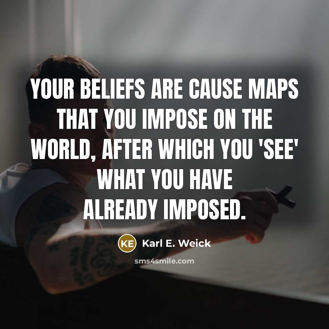 “Your beliefs are cause maps that you impose on the…” quote by Karl E. Weick