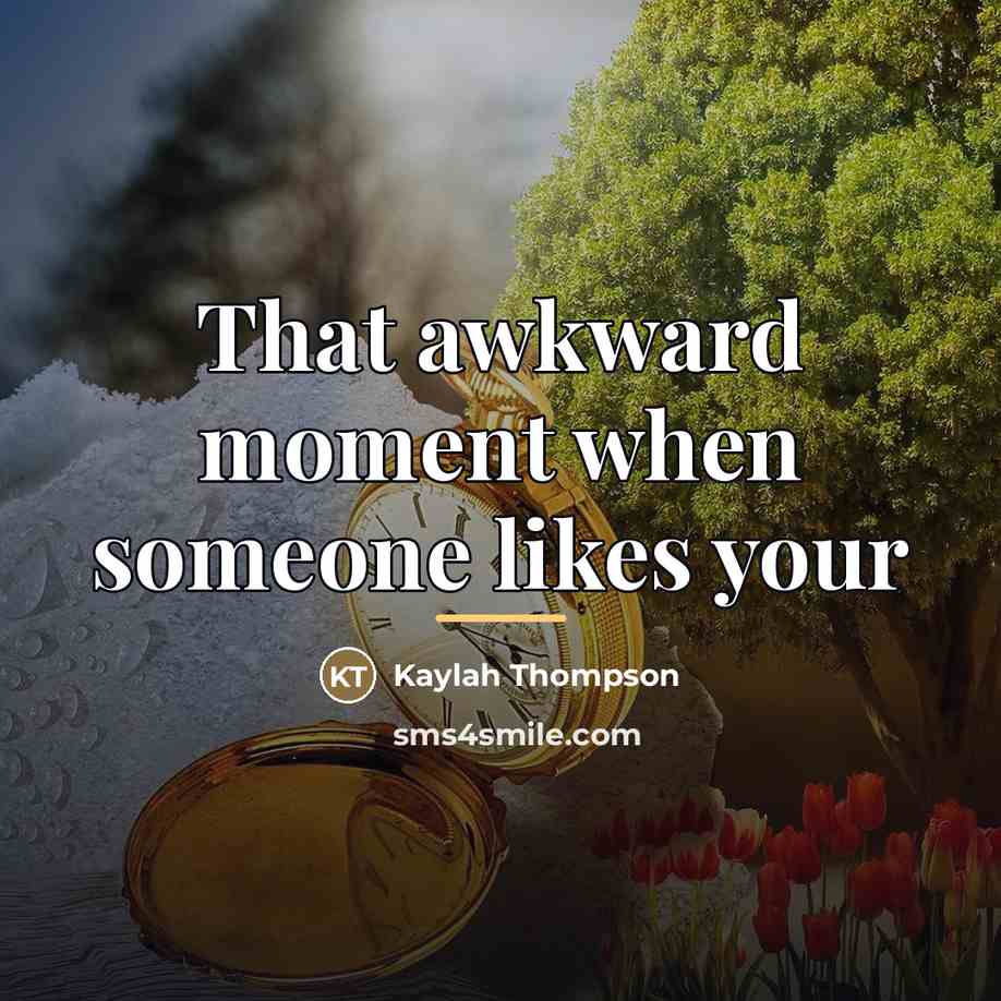 “That awkward moment when someone likes your…” quote by Kaylah Thompson