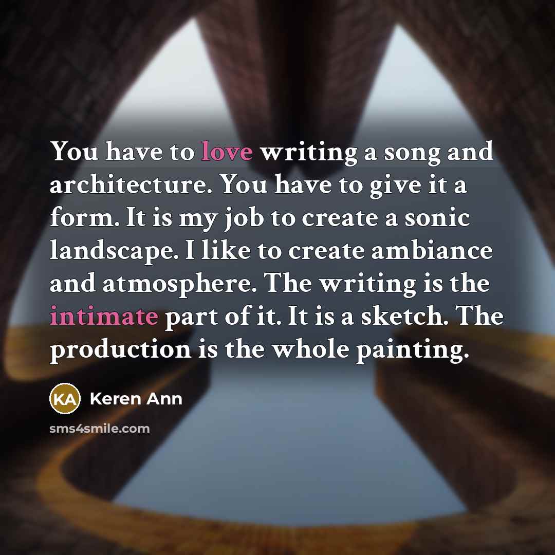 “You have to love writing a song and architecture. You…” quote by Keren Ann