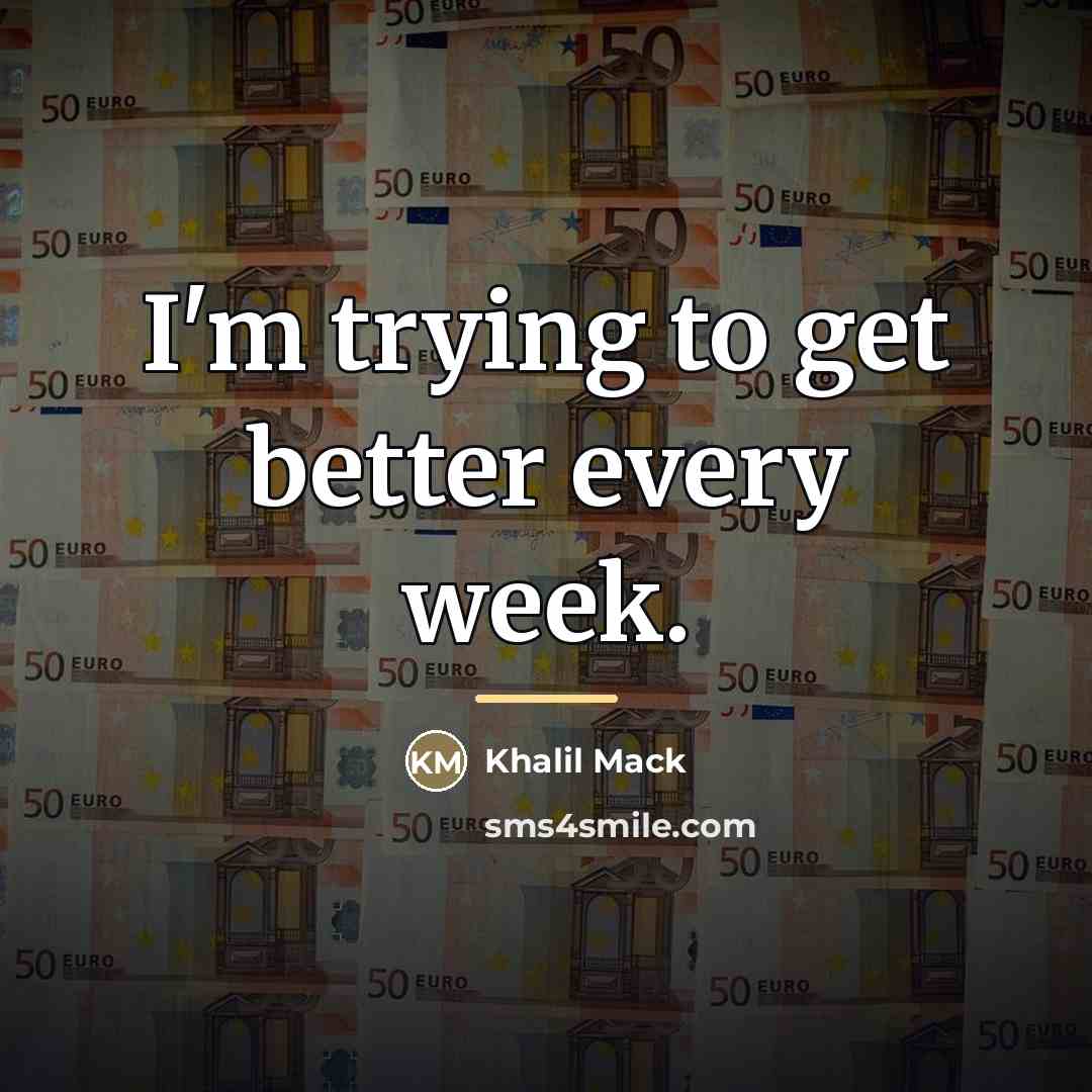 “I'm trying to get better every week.…” quote by Khalil Mack