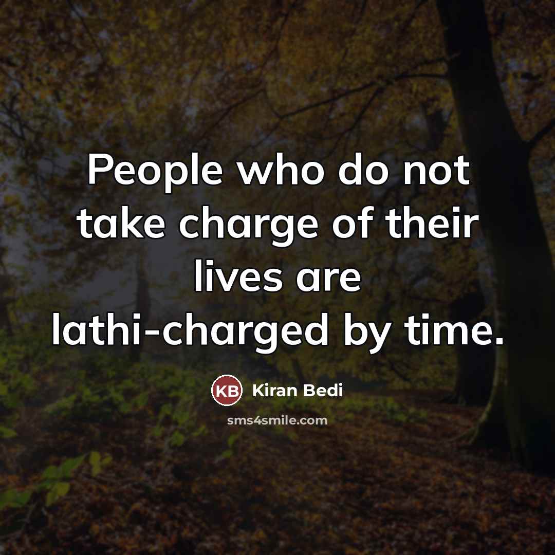 “People who do not take charge of their lives are…” quote by Kiran Bedi