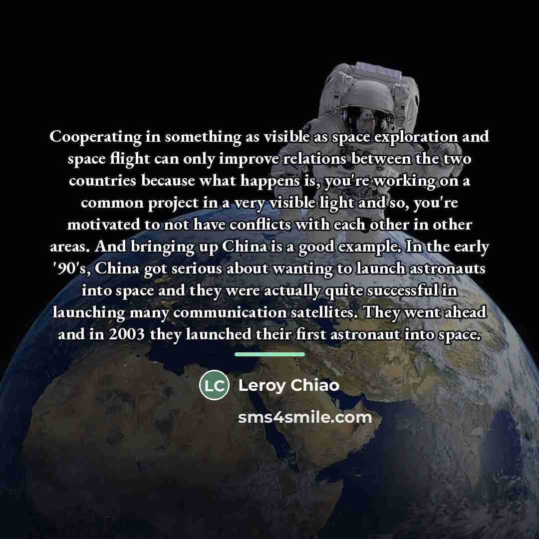 “Cooperating in something as visible as space exploration and space…” quote by Leroy Chiao