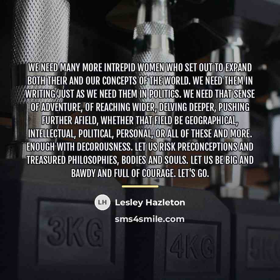 “We need many more intrepid women who set out to…” quote by Lesley Hazleton