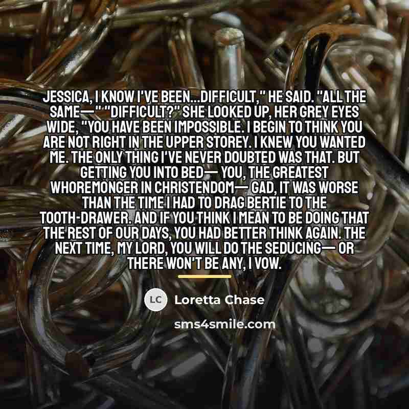“Jessica, I know I've been...difficult," he said. "All the same—"…” quote by Loretta Chase