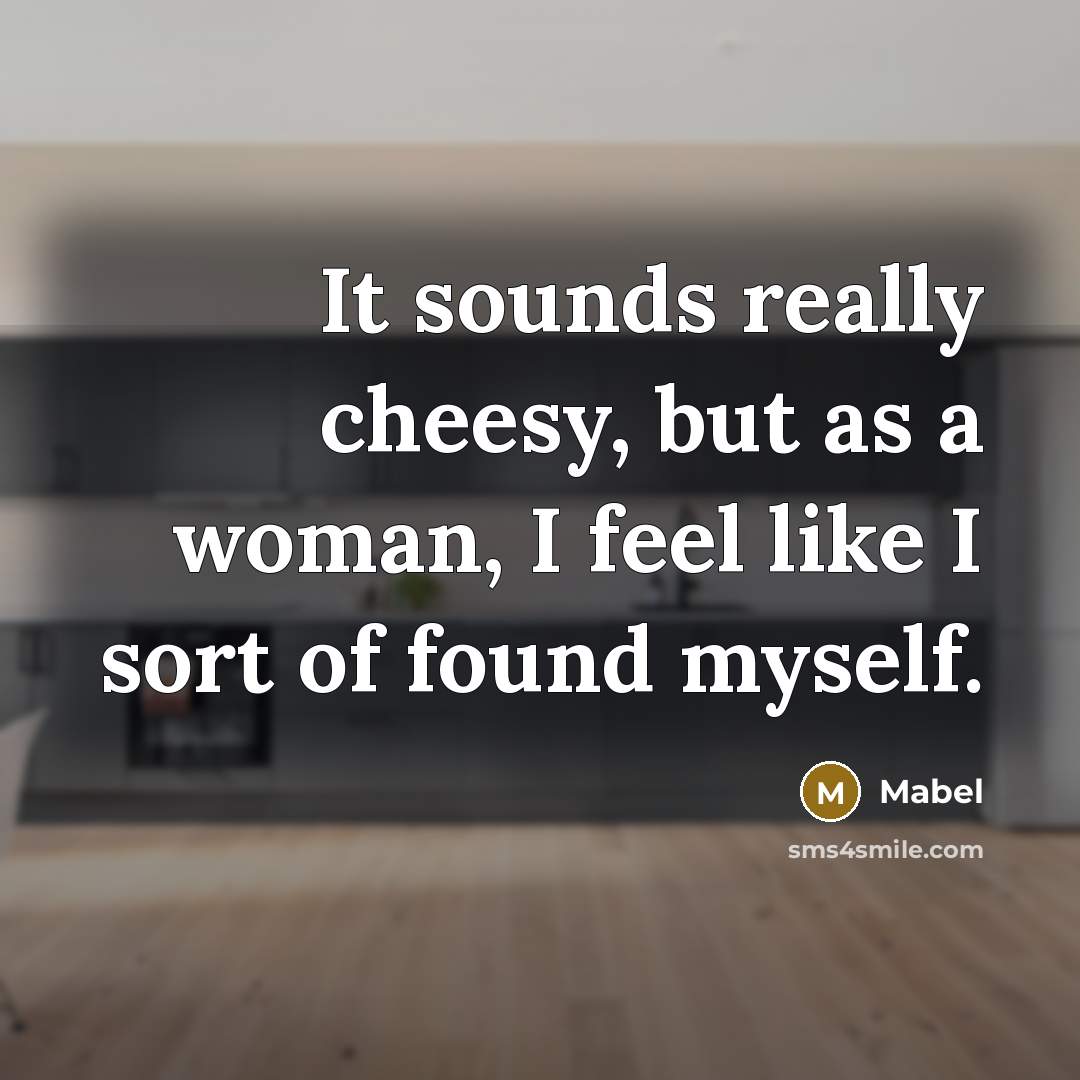 “It sounds really cheesy, but as a woman, I feel…” quote by Mabel