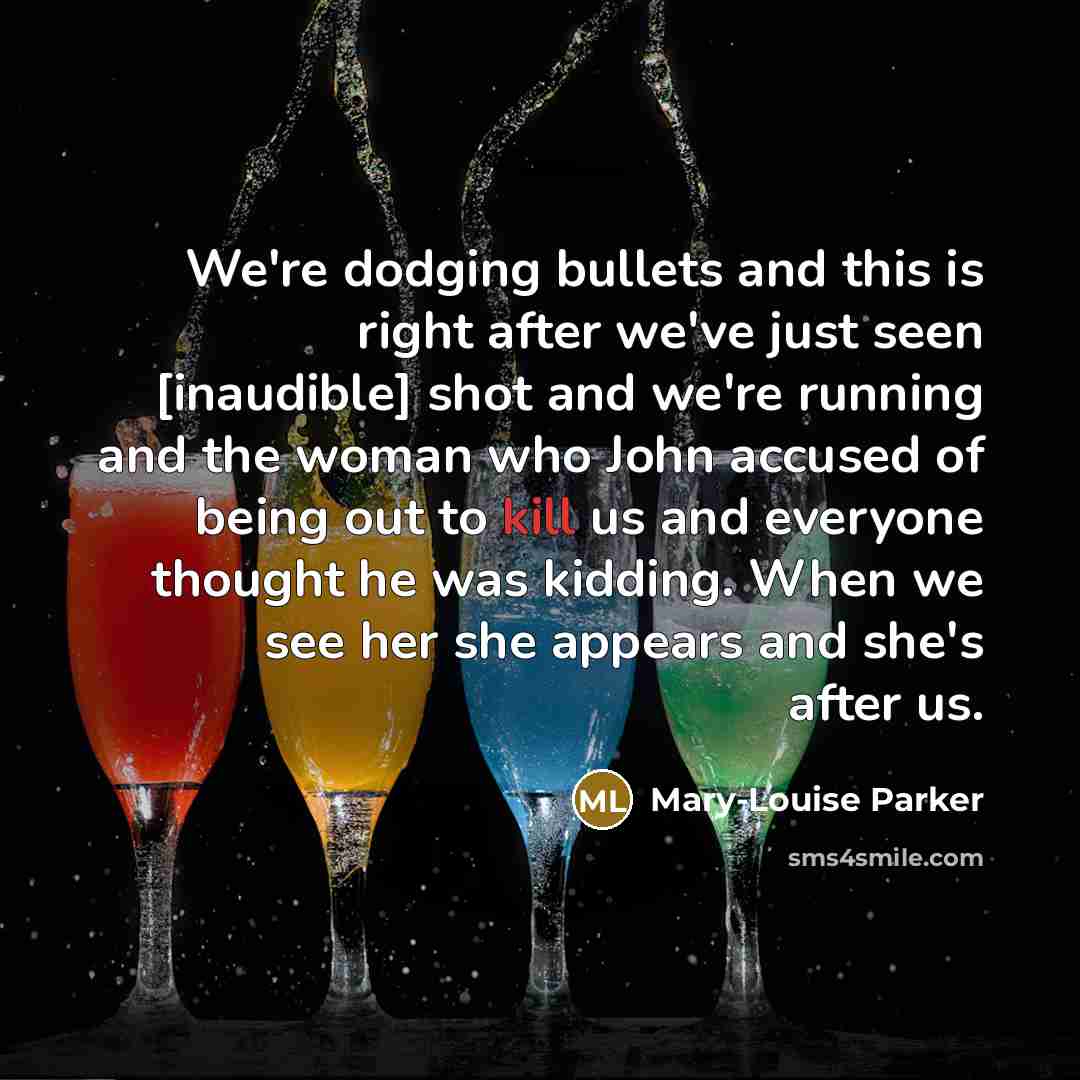 “We're dodging bullets and this is right after we've just…” quote by Mary-Louise Parker
