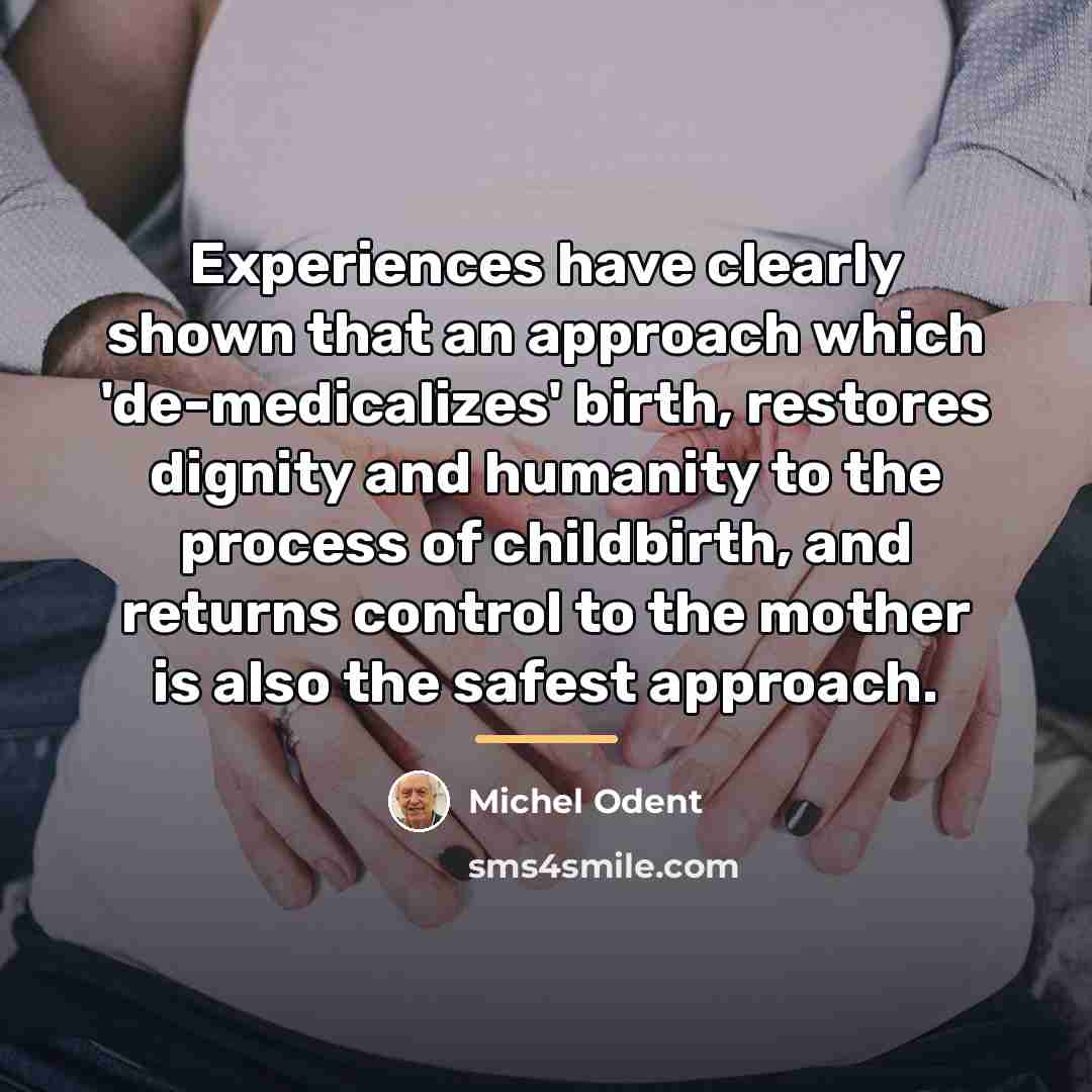 “Experiences have clearly shown that an approach which 'de-medicalizes' birth,…” quote by Michel Odent