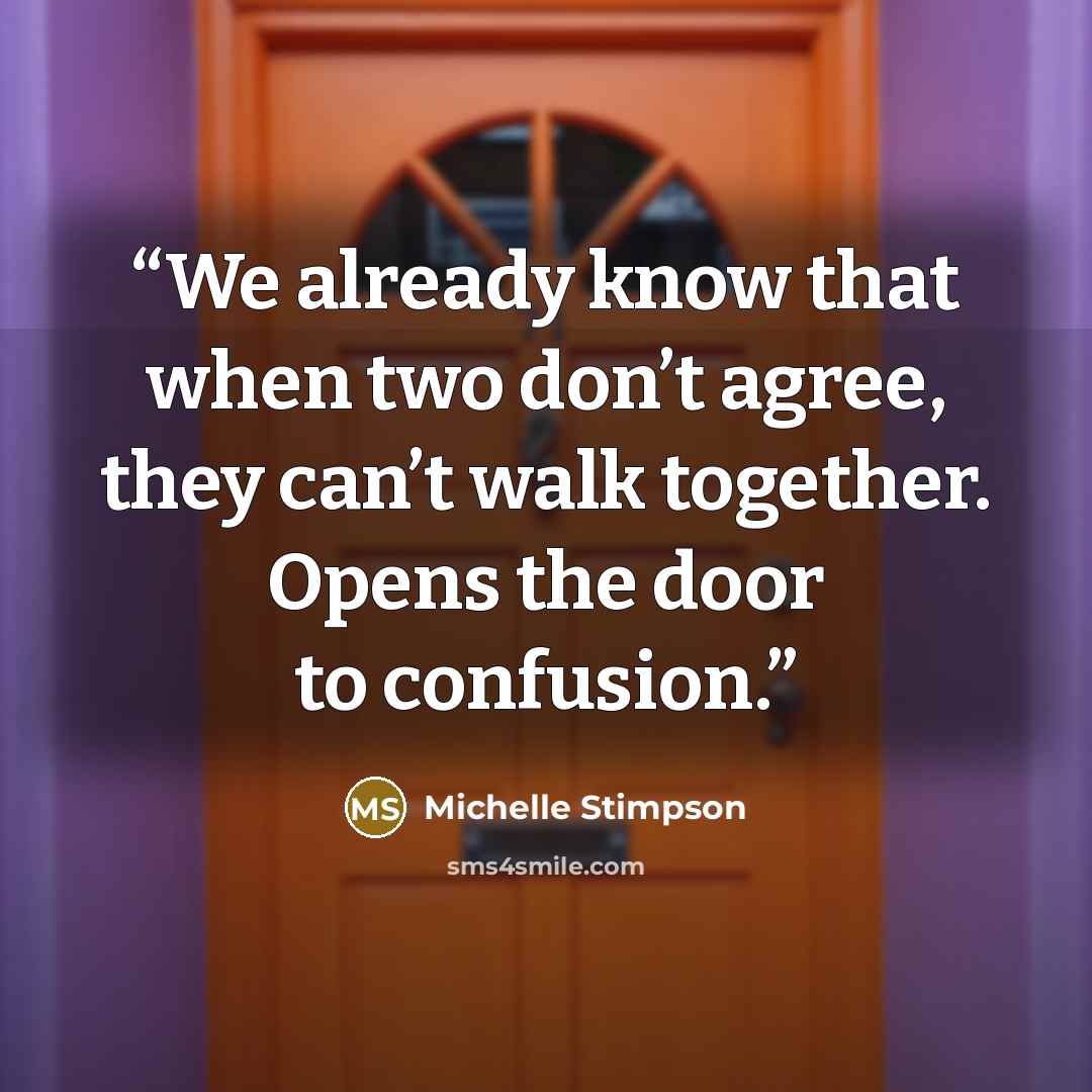 “We already know that when two don’t agree, they can’t walk together. Opens the door to confusion.” quote by Michelle Stimpson