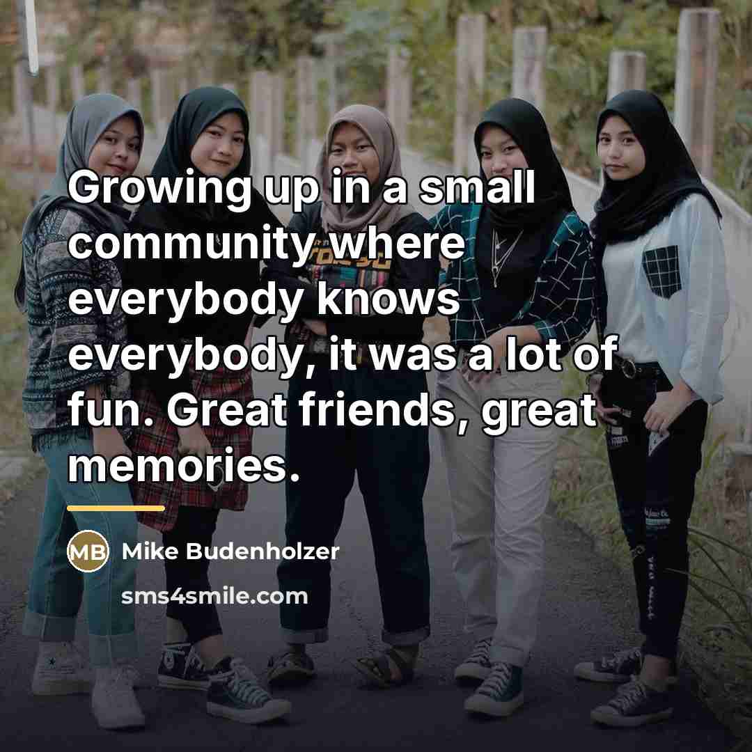 “Growing up in a small community where everybody knows everybody,…” quote by Mike Budenholzer