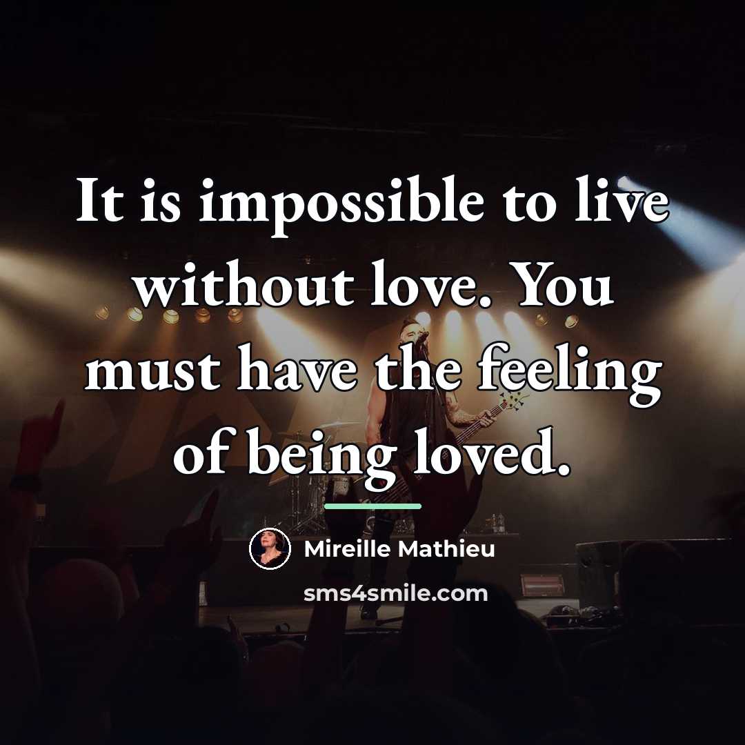 “It is impossible to live without love. You must have…” quote by Mireille Mathieu
