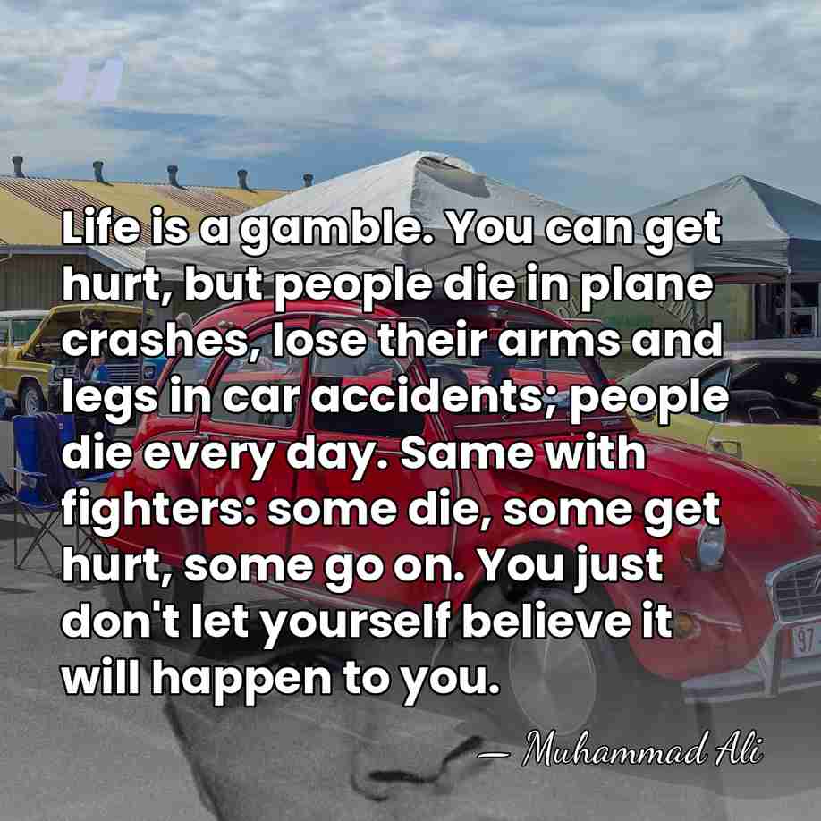 Life is a gamble. You can get hurt, but people die in&hellip; - Muhammad Ali