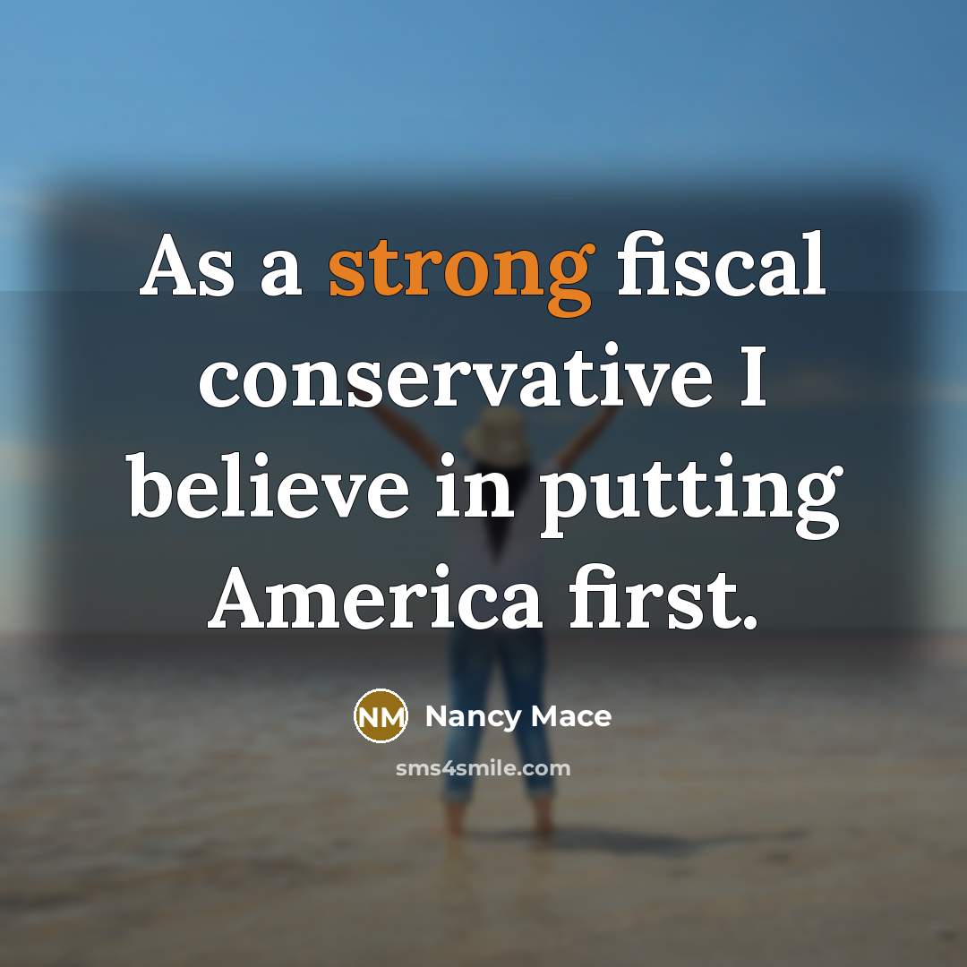 “As a strong fiscal conservative I believe in putting America…” quote by Nancy Mace