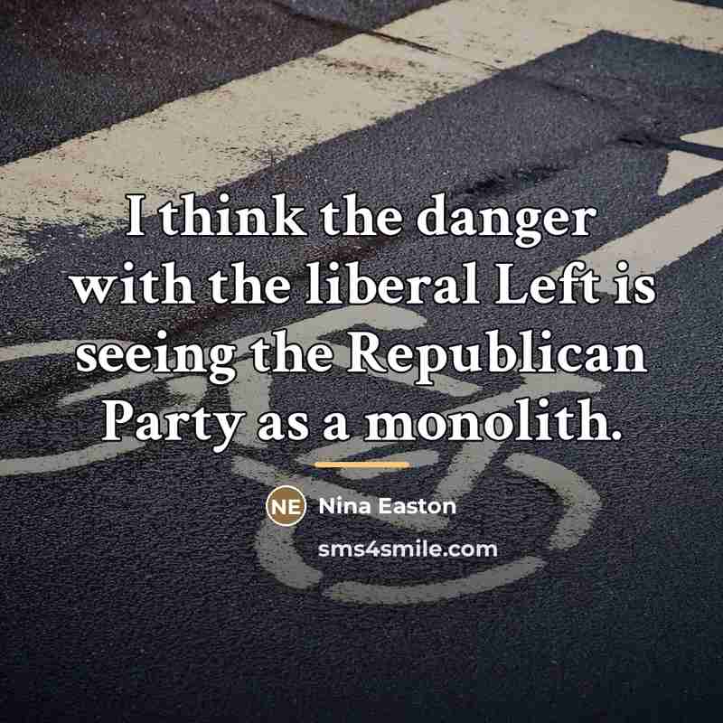 “I think the danger with the liberal Left is seeing…” quote by Nina Easton