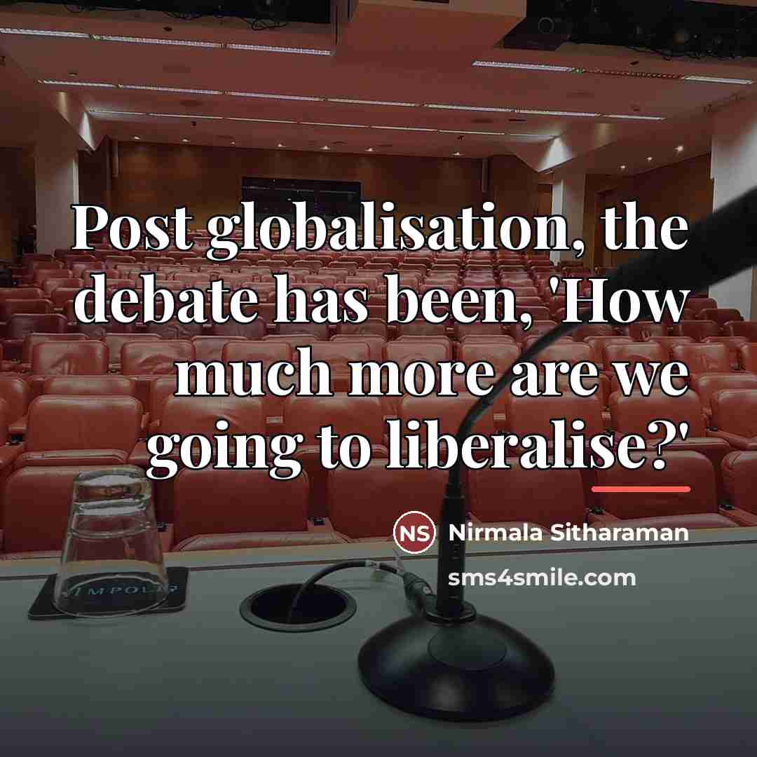 “Post globalisation, the debate has been, 'How much more are…” quote by Nirmala Sitharaman