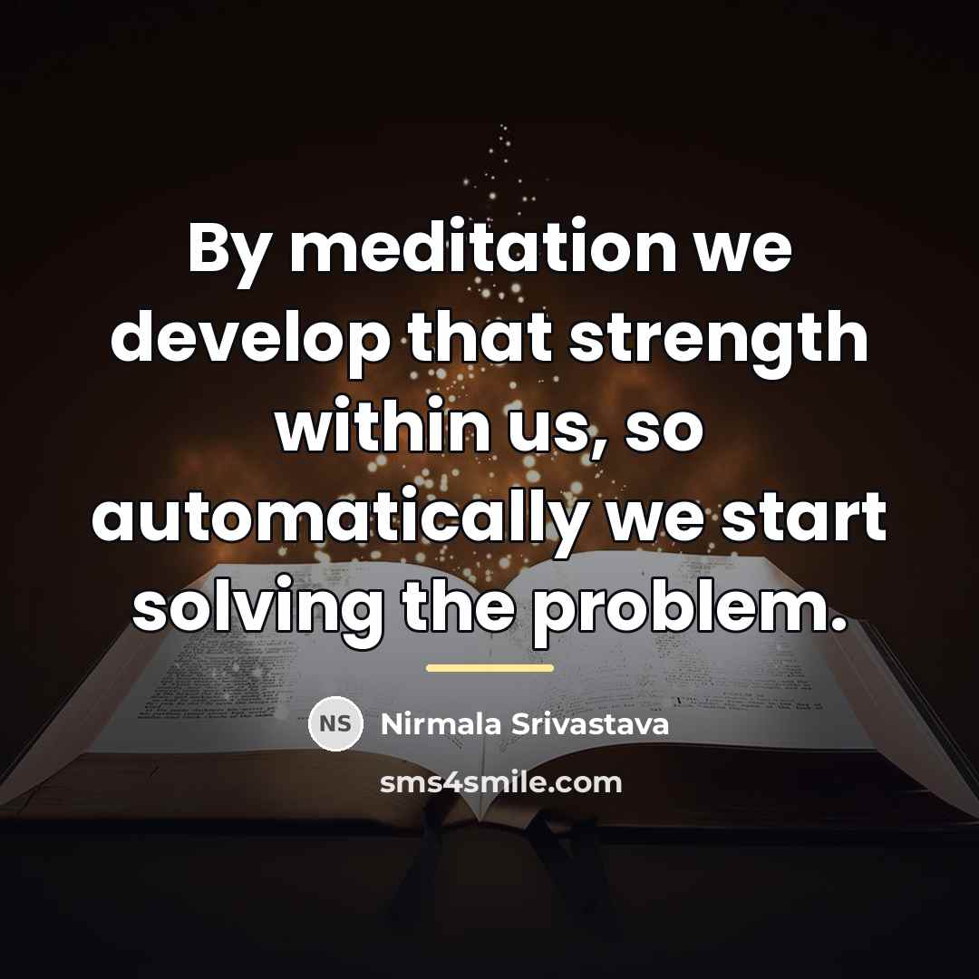 “By meditation we develop that strength within us, so automatically…” quote by Nirmala Srivastava
