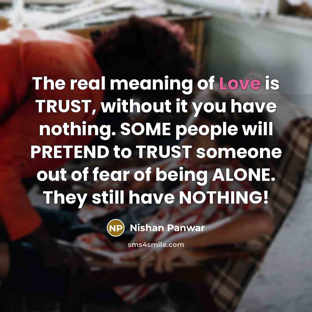 “The real meaning of Love is TRUST, without it you…” quote by Nishan Panwar