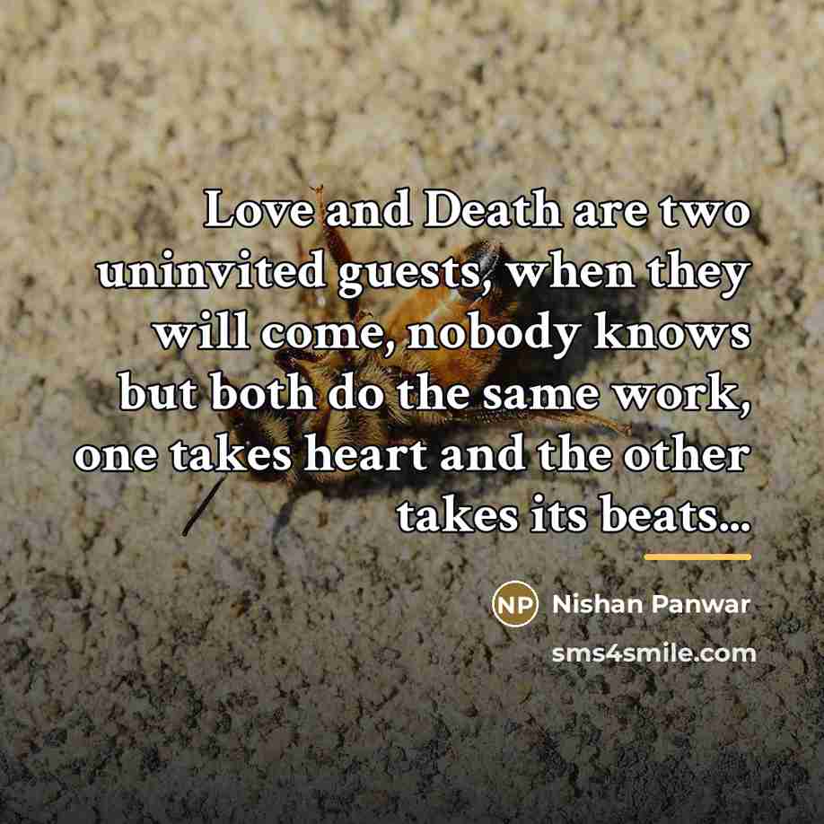 “Love and Death are two uninvited guests, when they will…” quote by Nishan Panwar