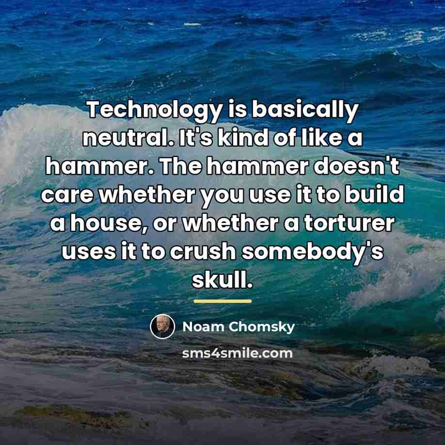 “Technology is basically neutral. It's kind of like a hammer.…” quote by Noam Chomsky