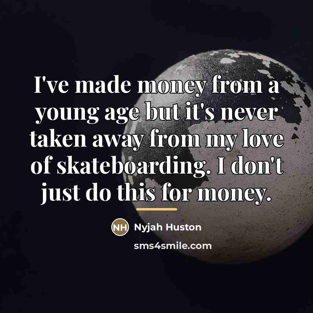 “I've made money from a young age but it's never…” quote by Nyjah Huston