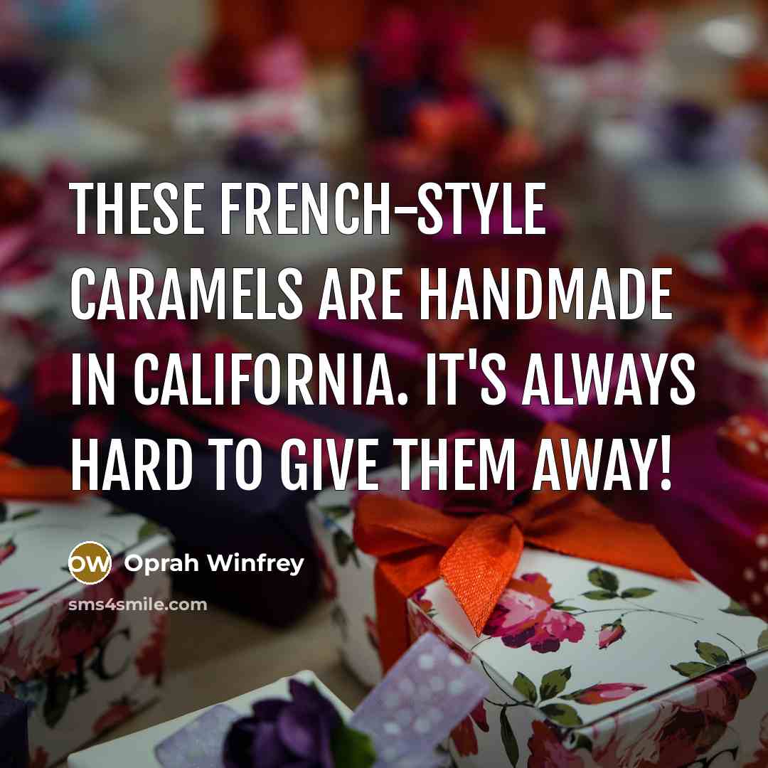 “These French-style caramels are handmade in California. It's always hard…” quote by Oprah Winfrey