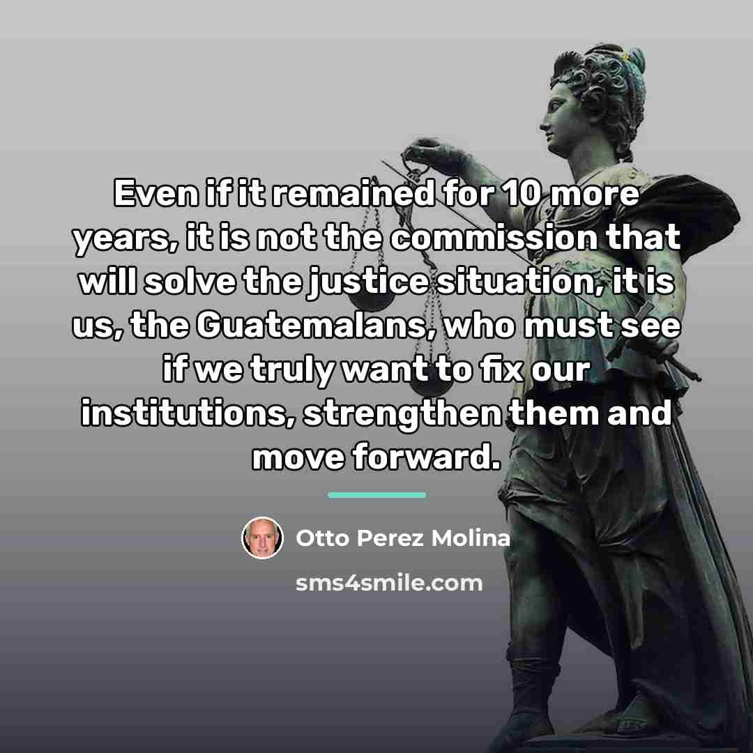 “Even if it remained for 10 more years, it is…” quote by Otto Perez Molina