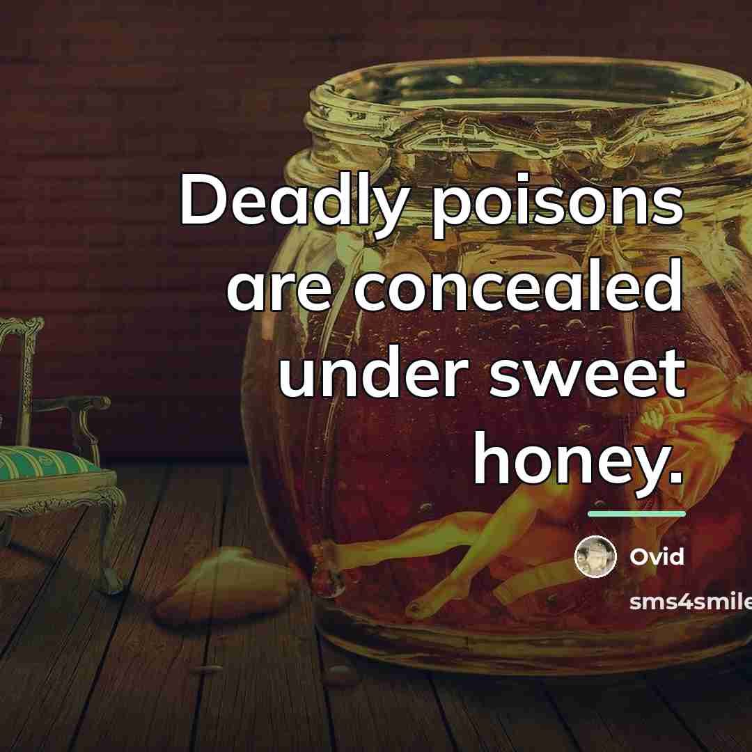 “Deadly poisons are concealed under sweet honey.…” quote by Ovid