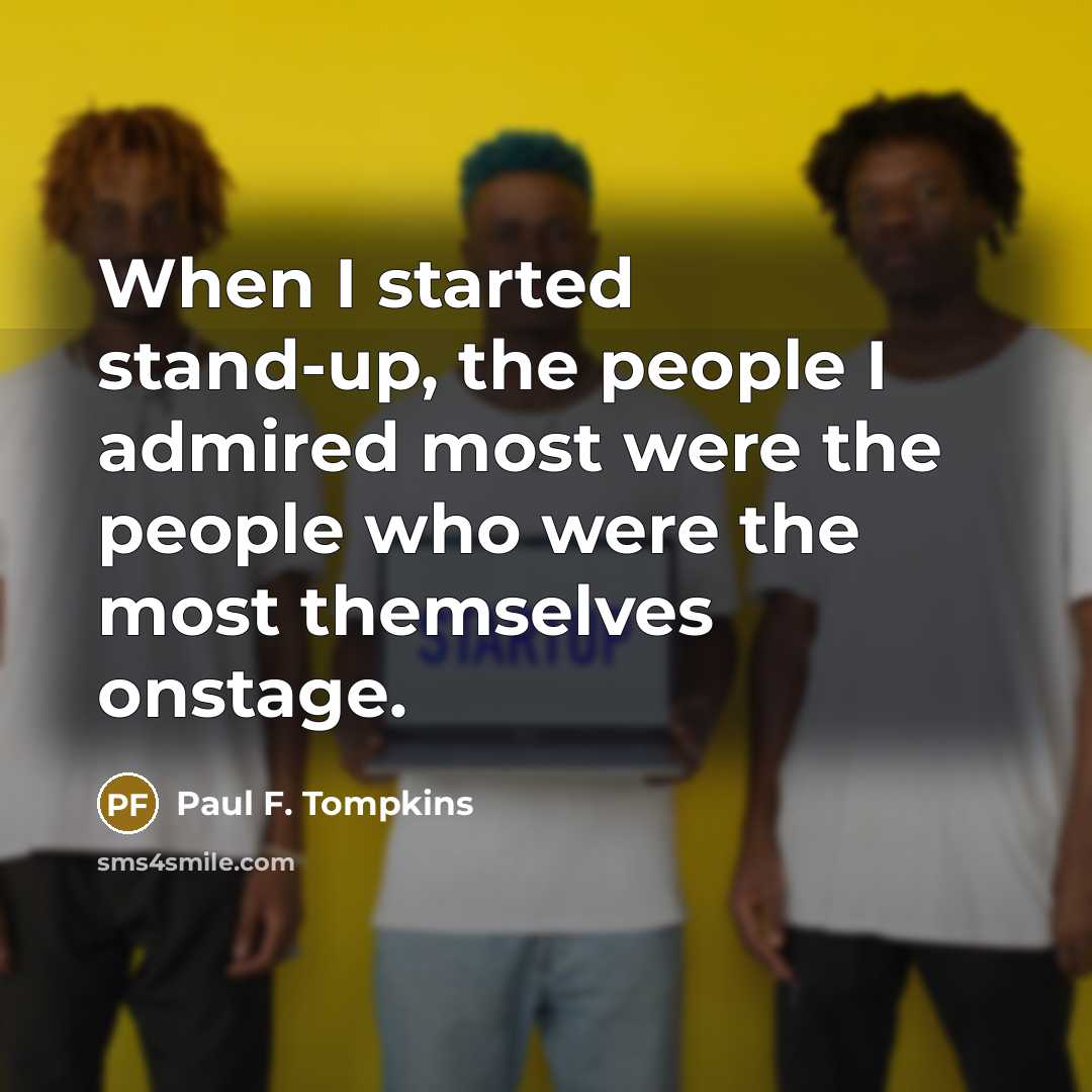 “When I started stand-up, the people I admired most were…” quote by Paul F. Tompkins