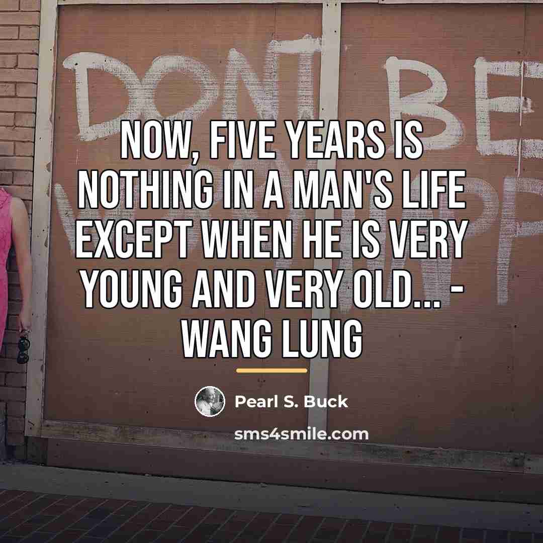 “Now, five years is nothing in a man's life except…” quote by Pearl S. Buck
