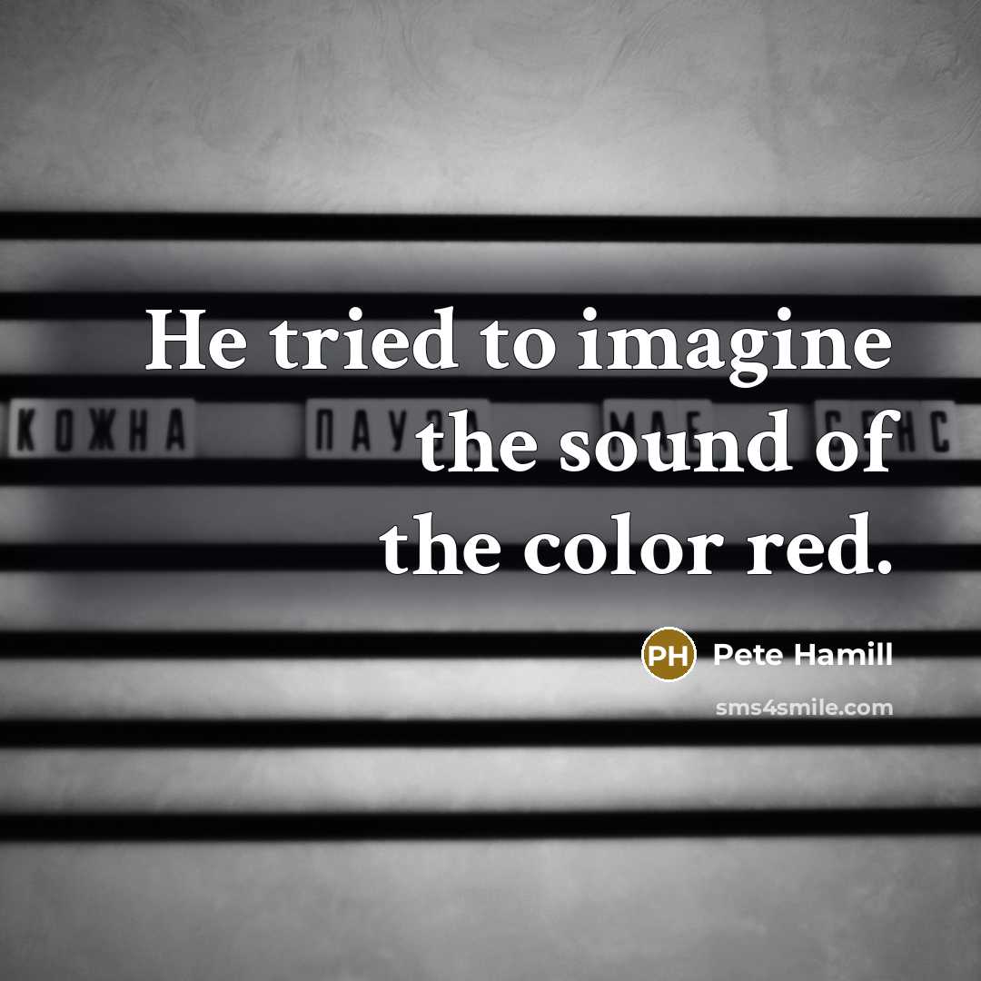“He tried to imagine the sound of the color red.…” quote by Pete Hamill