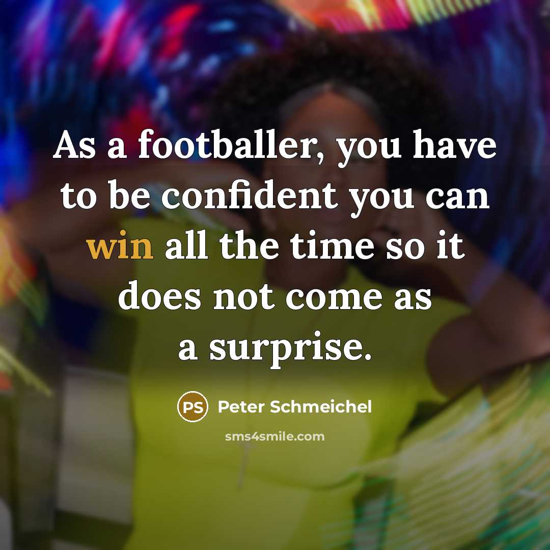“As a footballer, you have to be confident you can…” quote by Peter Schmeichel