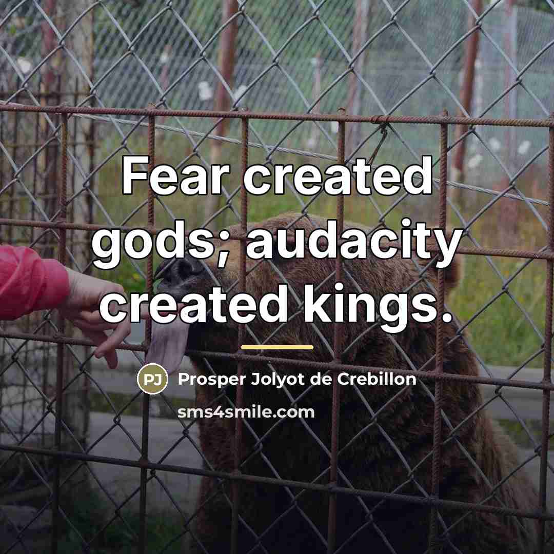 “Fear created gods; audacity created kings.…” quote by Prosper Jolyot de Crebillon