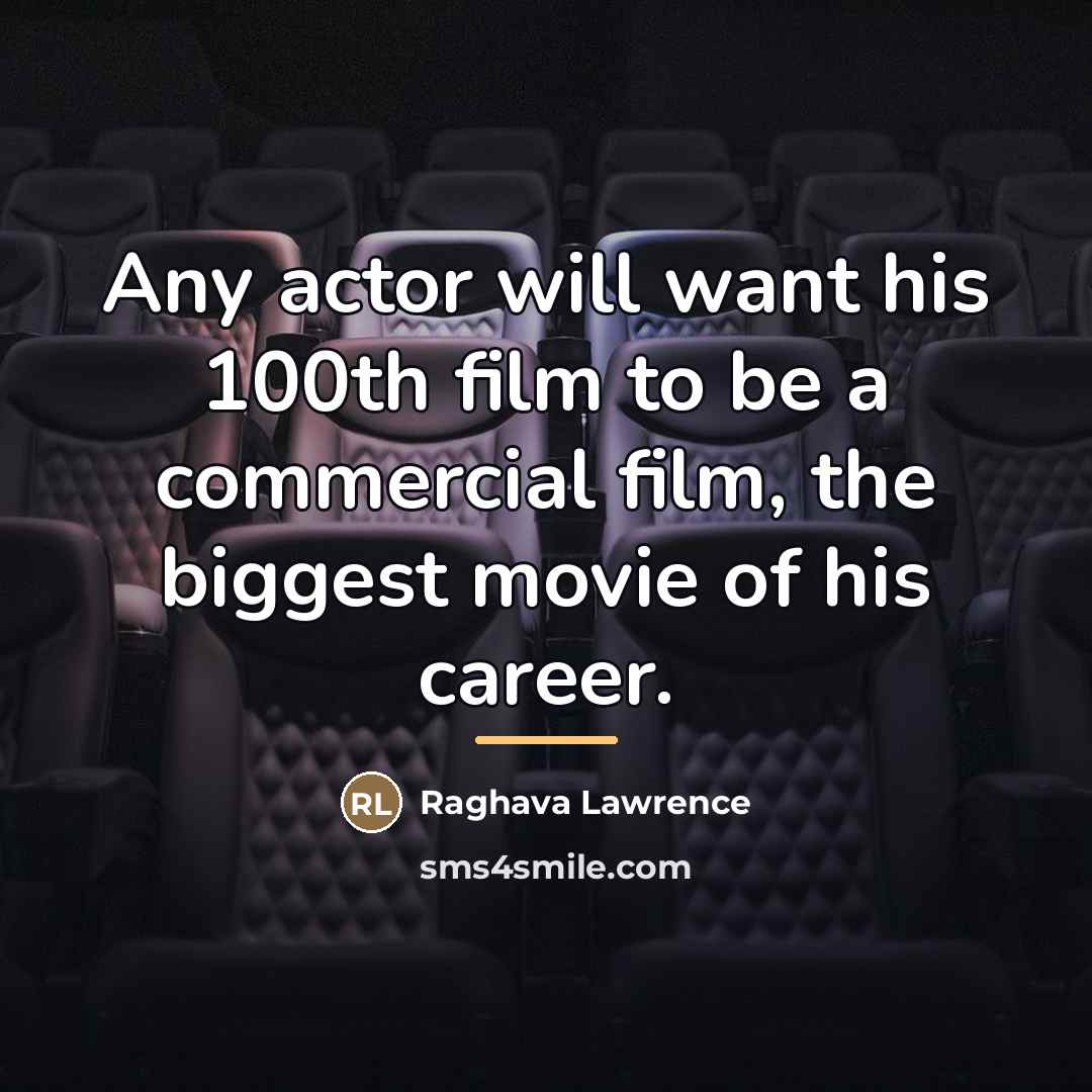 “Any actor will want his 100th film to be a…” quote by Raghava Lawrence