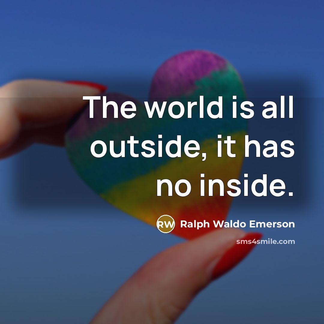 “The world is all outside, it has no inside.…” quote by Ralph Waldo Emerson