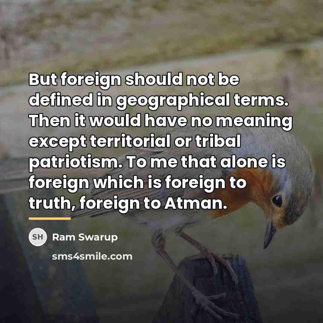 “But foreign should not be defined in geographical terms. Then…” quote by Ram Swarup