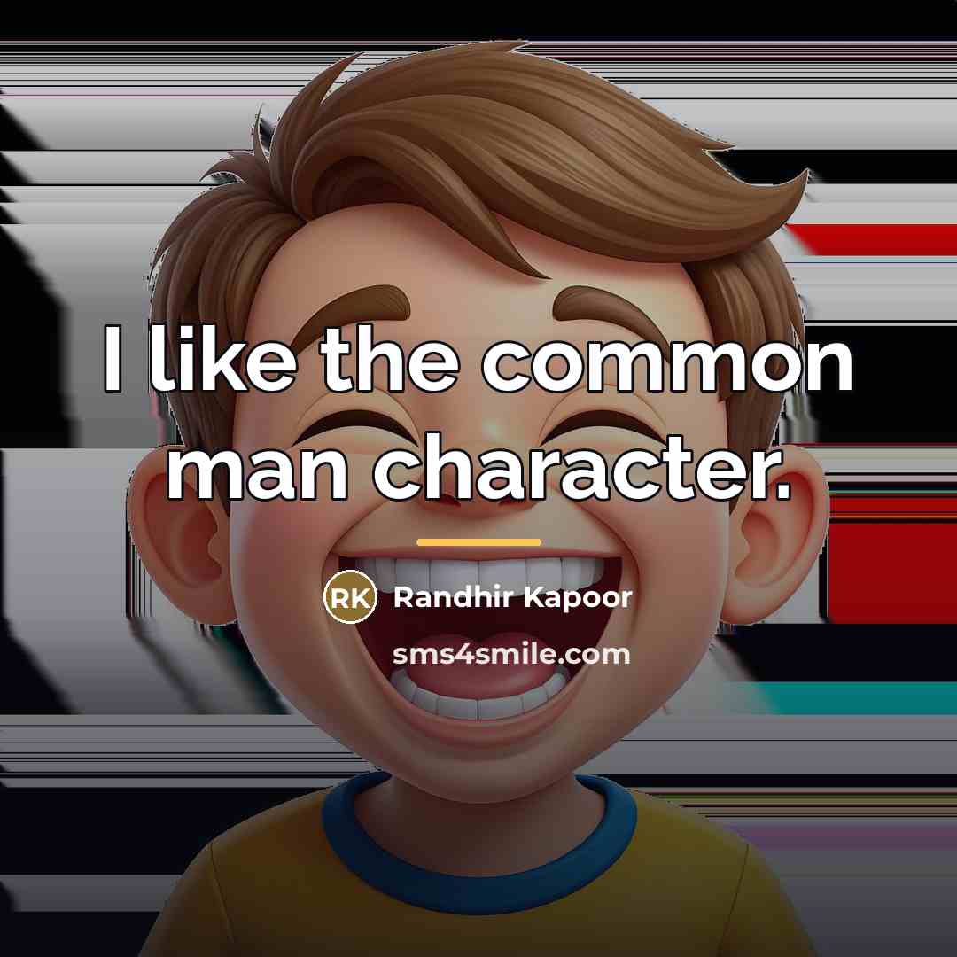 “I like the common man character.…” quote by Randhir Kapoor
