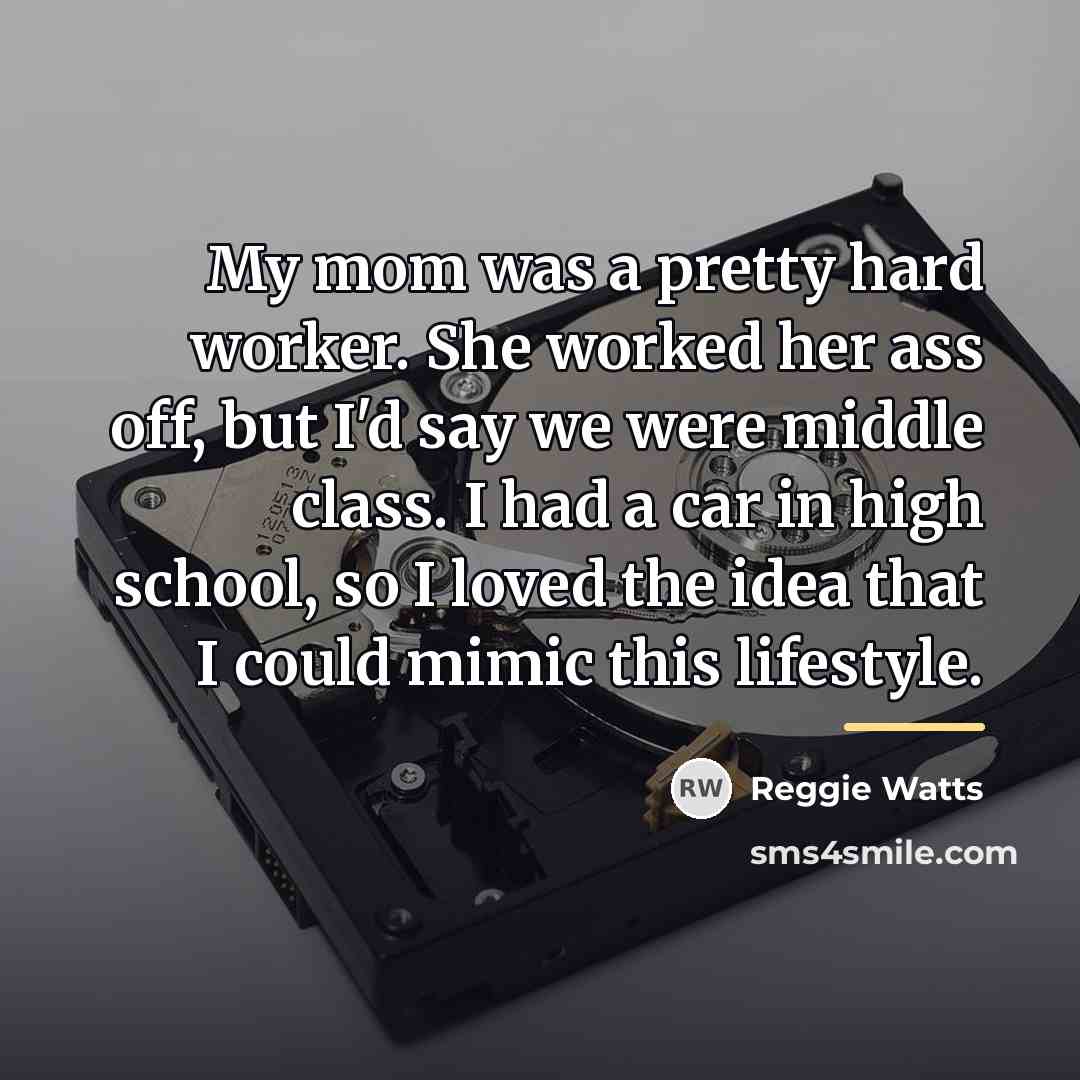 “My mom was a pretty hard worker. She worked her…” quote by Reggie Watts