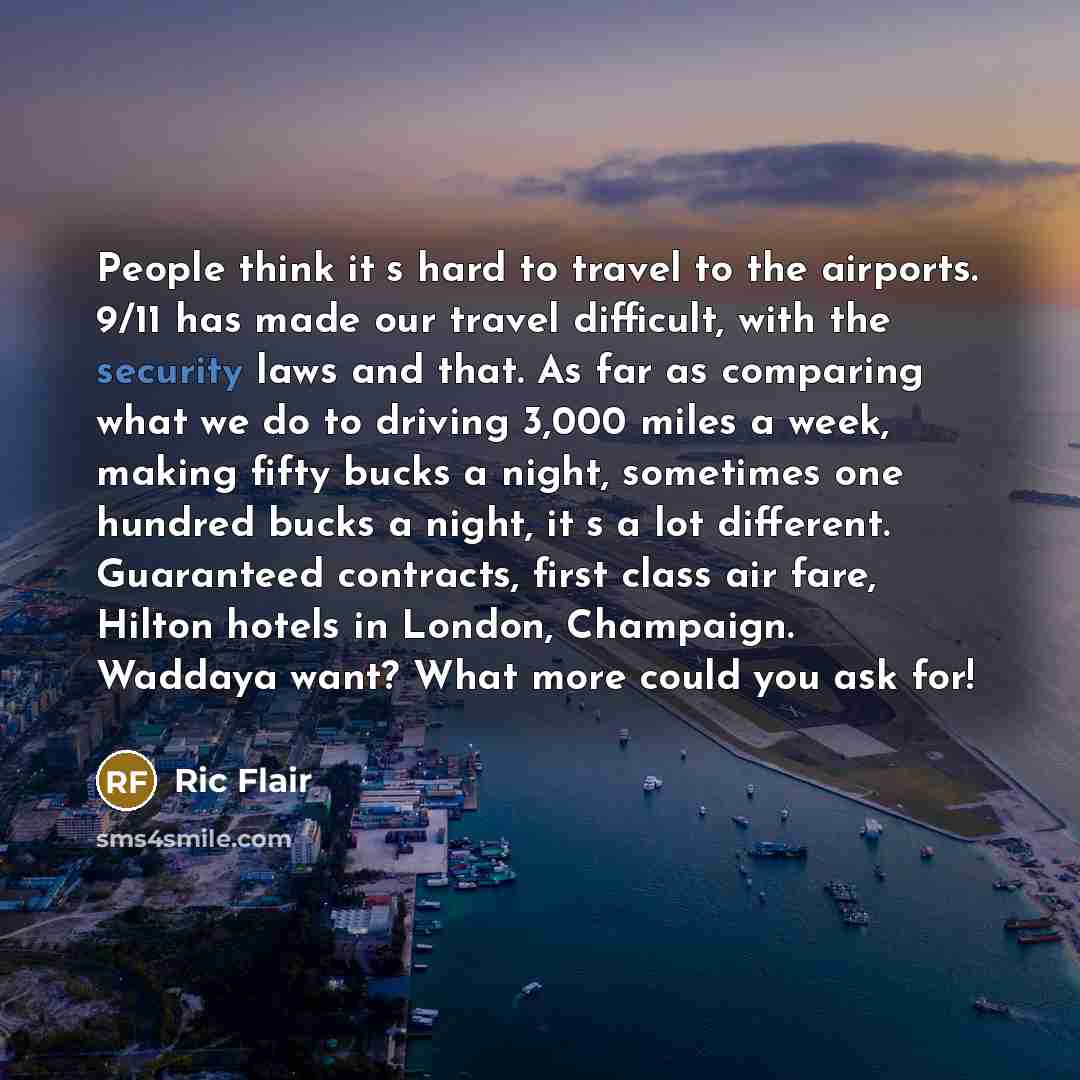 “People think its hard to travel to the airports. 9/11…” quote by Ric Flair