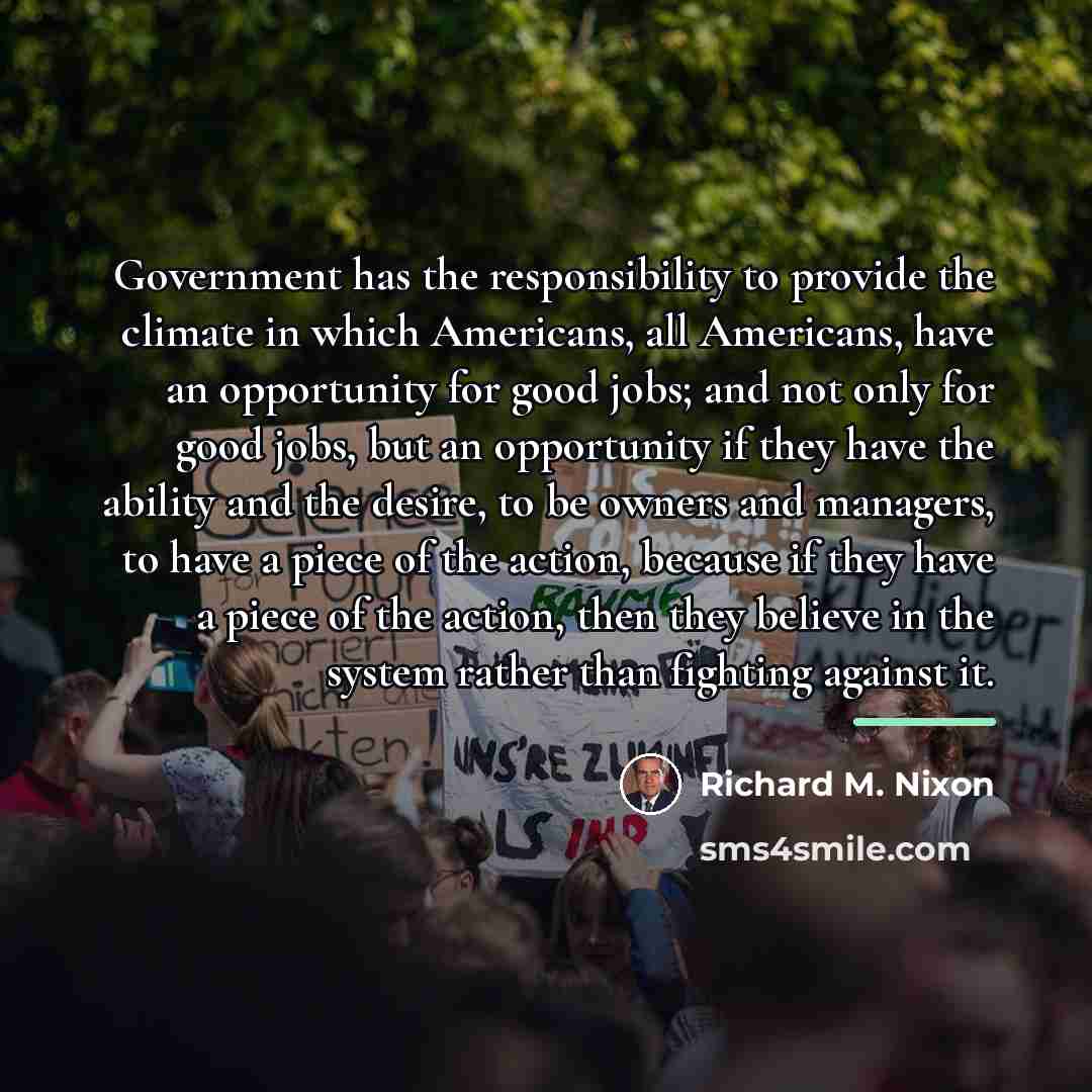 “Government has the responsibility to provide the climate in which…” quote by Richard M. Nixon