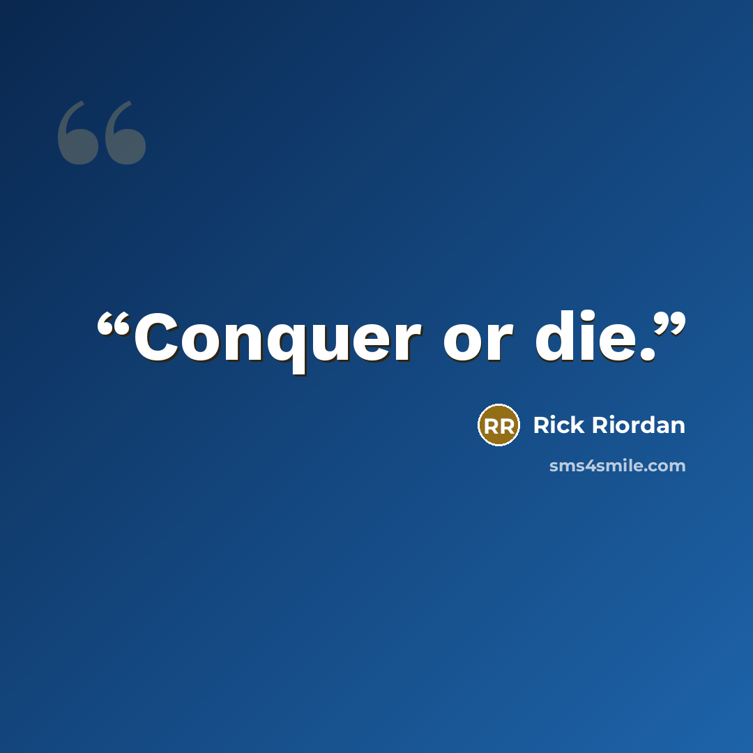 “Conquer or die.” quote by Rick Riordan