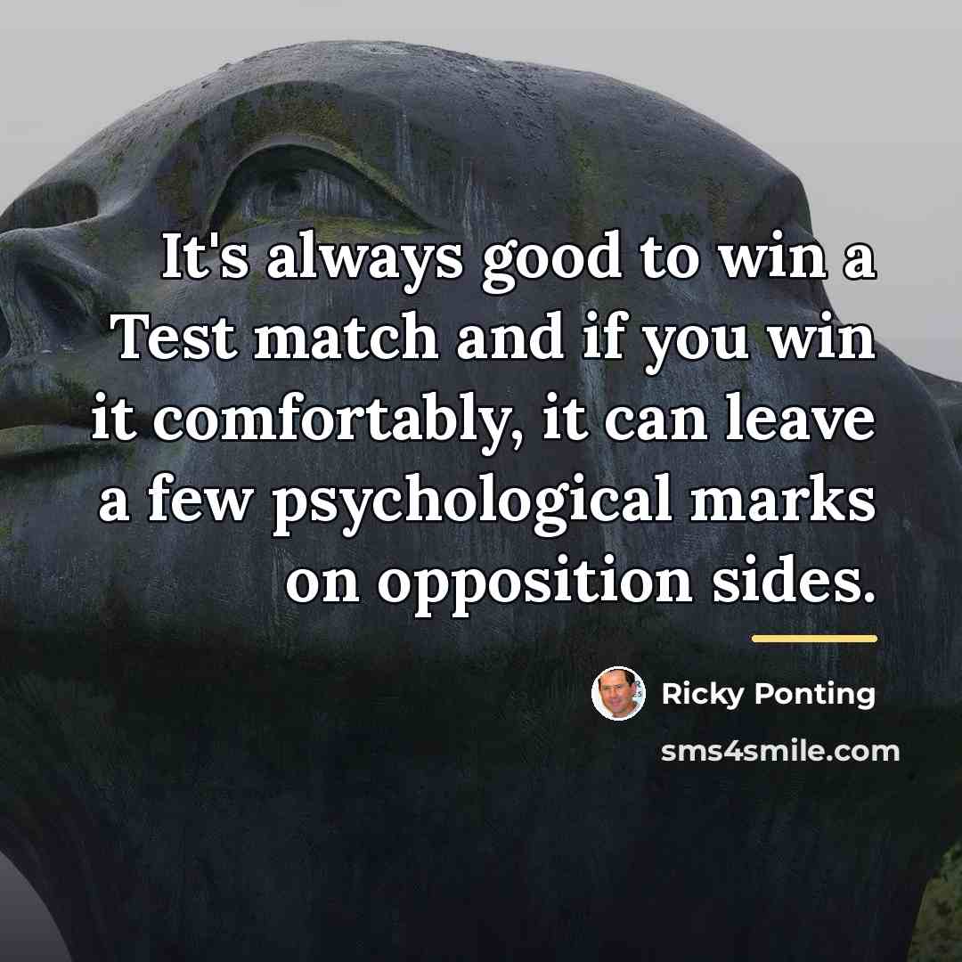 “It's always good to win a Test match and if…” quote by Ricky Ponting