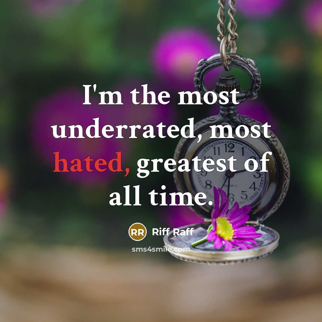 “I'm the most underrated, most hated, greatest of all time.…” quote by Riff Raff