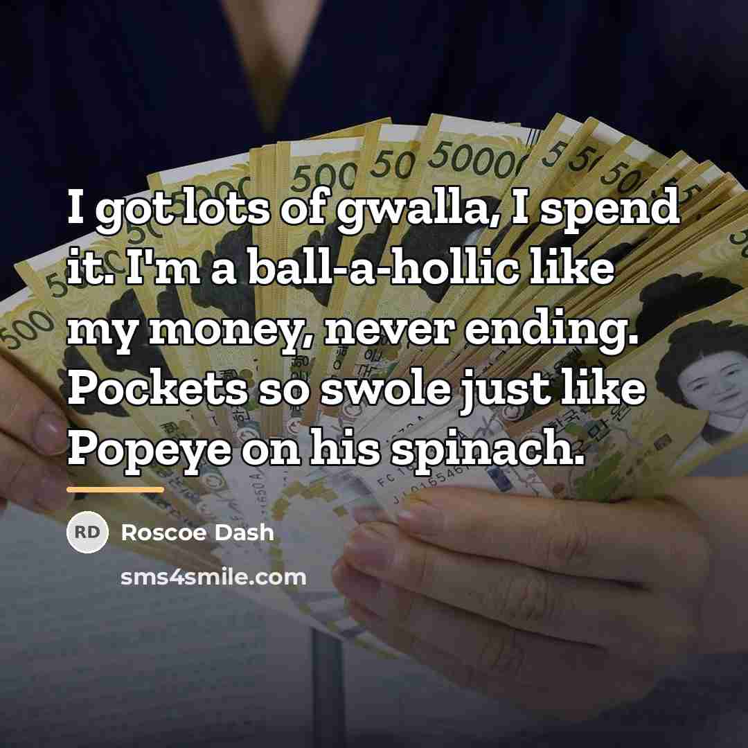 “I got lots of gwalla, I spend it. I'm a…” quote by Roscoe Dash