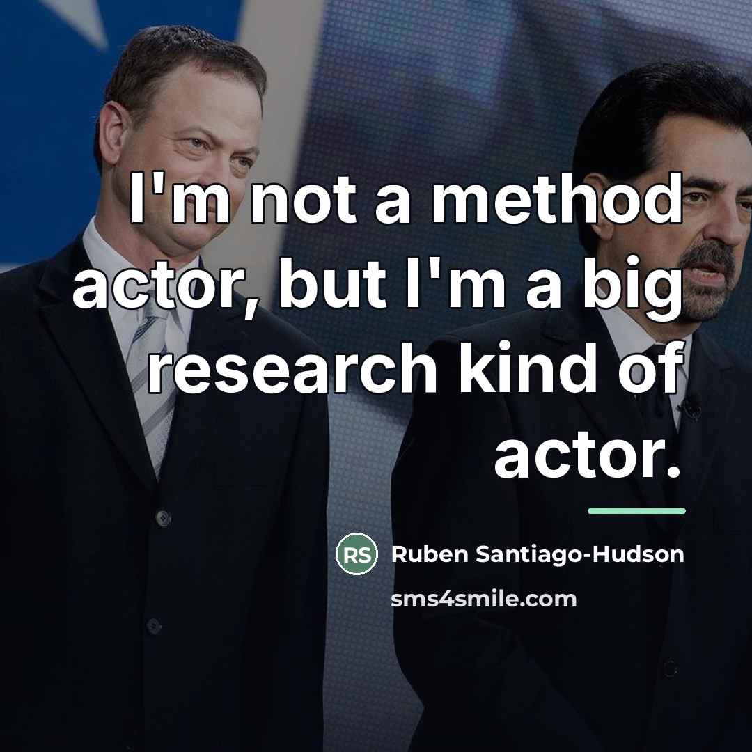 “I'm not a method actor, but I'm a big research…” quote by Ruben Santiago-Hudson